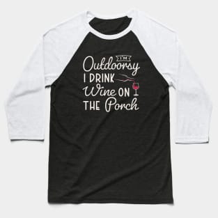 I'm outdoorsy i drink wine on the porch Baseball T-Shirt